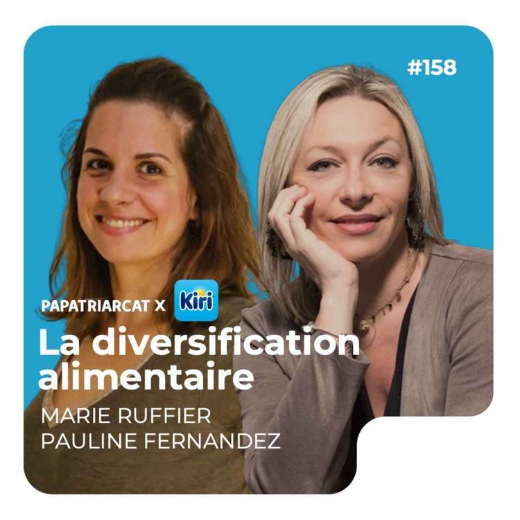 cover art for #158 - La diversification alimentaire - Marie Ruffier & Pauline Fernandez