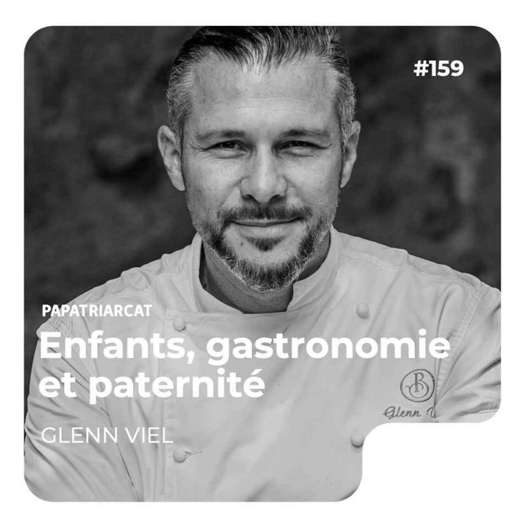 cover art for #159 - Enfants, gastronomie et paternité - Glenn Viel 