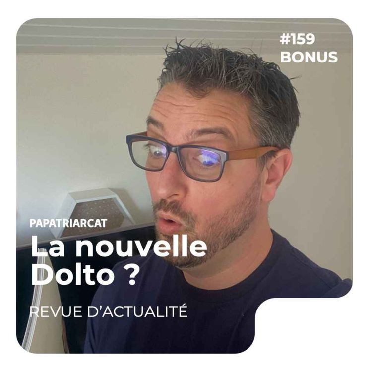 cover art for DÉCOUVERTE BONUS #159 - La nouvelle Dolto ? - Revue d'actualité