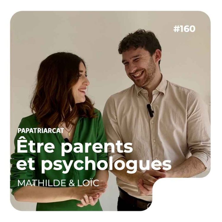 cover art for #160 - Être parents et psychologues - Mathilde & Loïc 