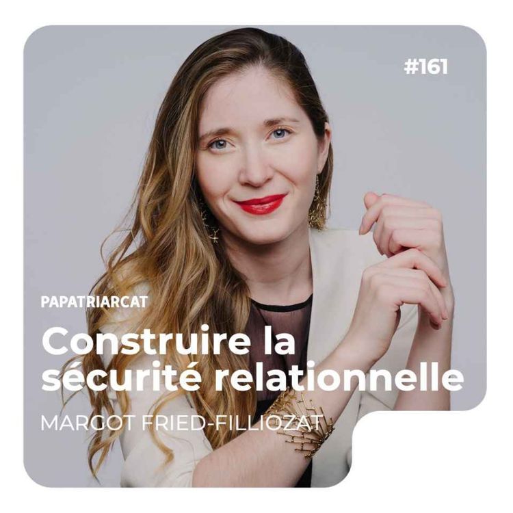 cover art for #161 - Construire la sécurité relationnelle - Margot Fried-Filliozat