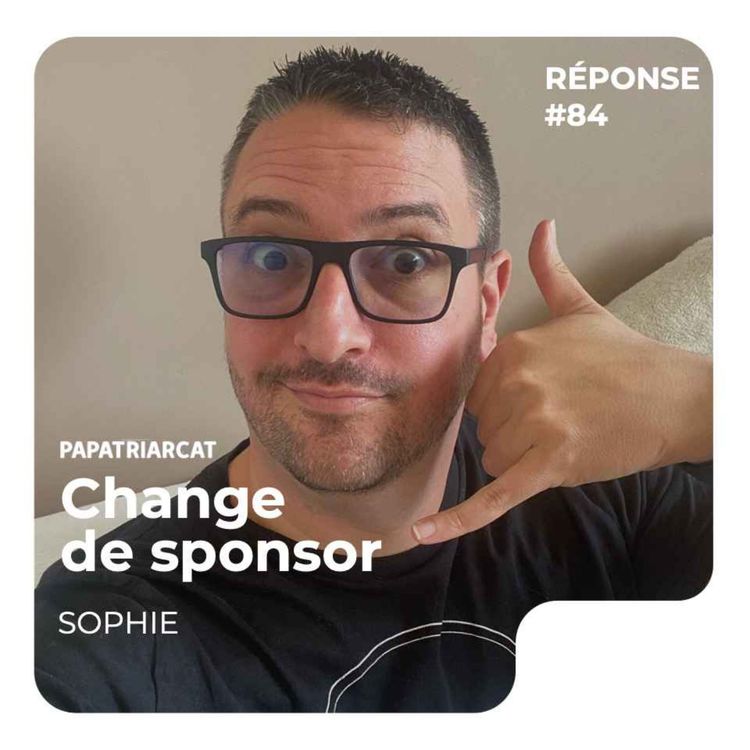 cover art for REPONSE #84 - Change de sponsor - Sophie