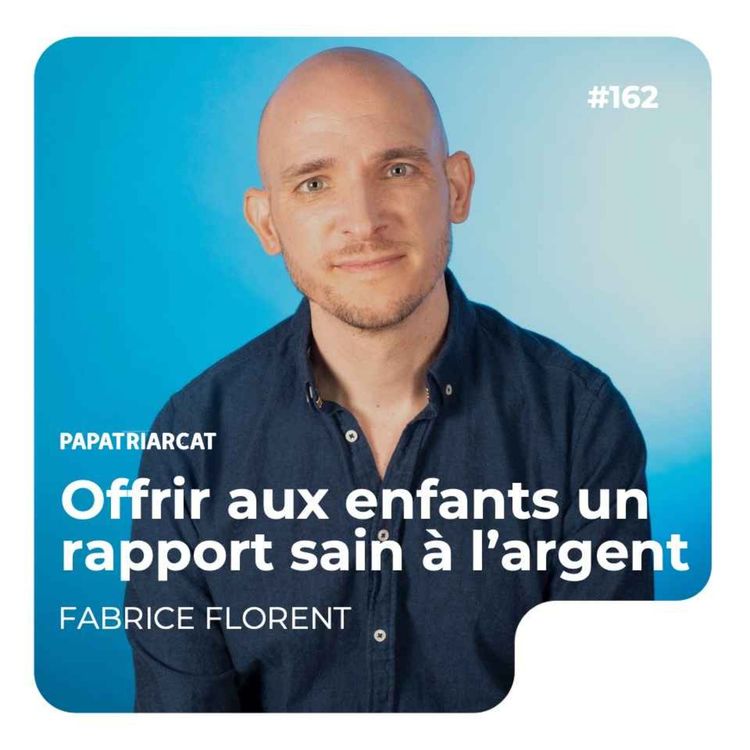 cover art for #162 - Offrir aux enfants un rapport sain à l'argent - Fabrice Florent