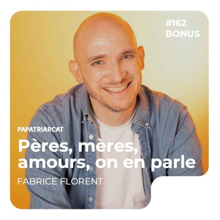 cover art for BONUS #162 - Pères, mères, amours, on en parle - Fabrice Florent