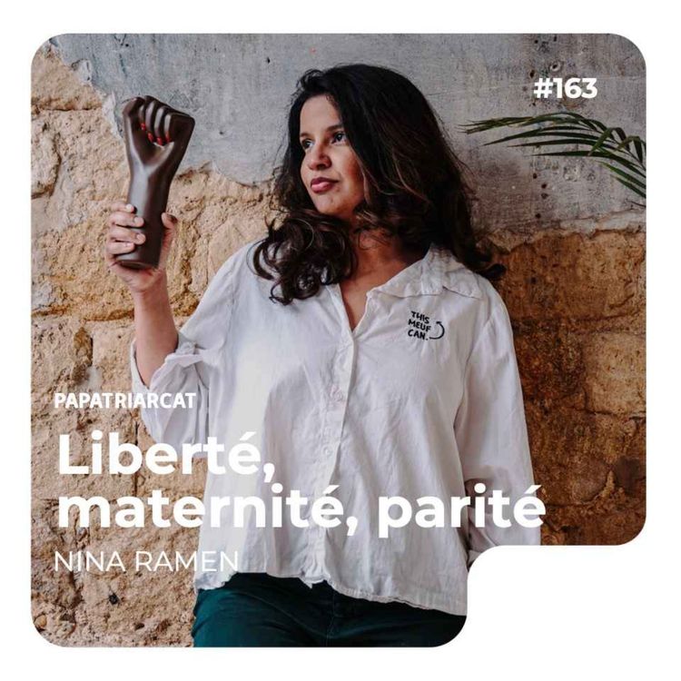 cover art for #163 - Liberté, maternité, parité - Nina Ramen