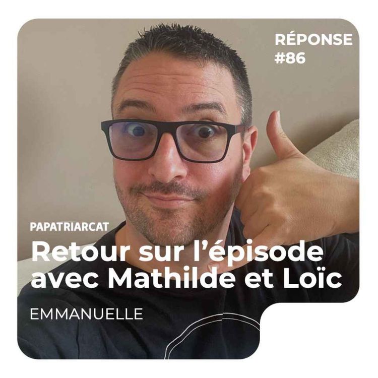 cover art for REPONSE #86 - Retour sur l'épisode avec Mathilde et Loïc - Emmanuelle