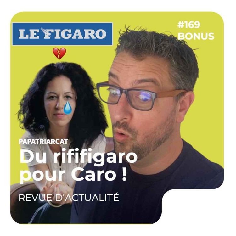 cover art for BONUS #168 - Du rififigaro pour Caro ! - Revue d'actualité