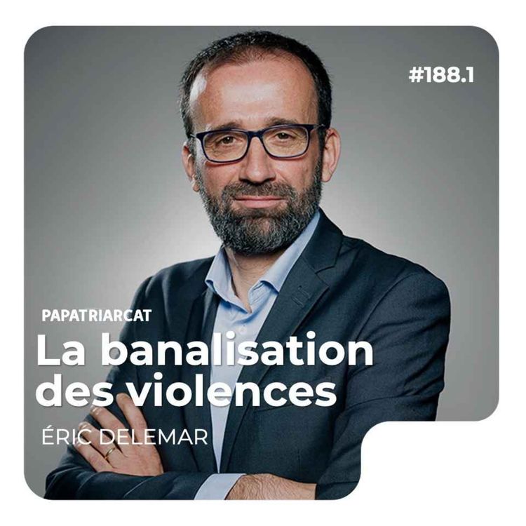 cover art for #188.1 - La banalisation des violences - Éric Delemar