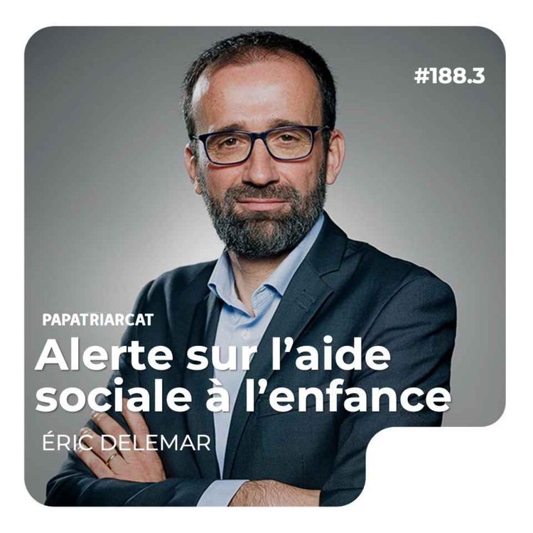 cover art for #188.3 - Alerte sur l'aide sociale à l'enfance - Éric Delemar