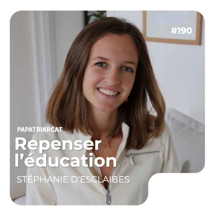 cover art for #190 - Repenser l'éducation - Stéphanie D'Esclaibes