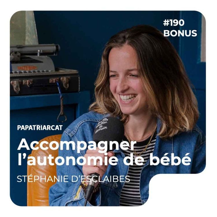 cover art for DÉCOUVERTE BONUS #189 - Accompagner l'autonomie de bébé - Stéphanie d'Esclaibes