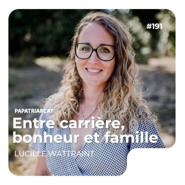 cover art for #191 - Entre carrière, bonheur et famille - Lucille Wattraint