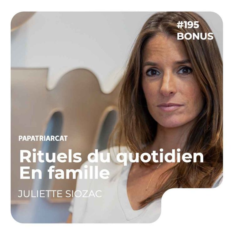 cover art for DÉCOUVERTE BONUS #195 - Rituels du quotidien en famille - Juliette Siozac