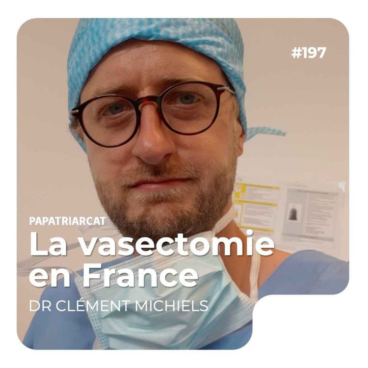 cover art for #197 - La vasectomie en France - Dr Clément Michiels