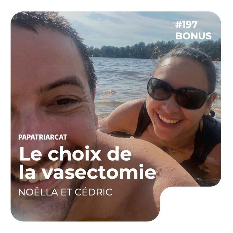 cover art for DÉCOUVERTE BONUS #197 - Le choix de la vasectomie - Noëlla et Cédric