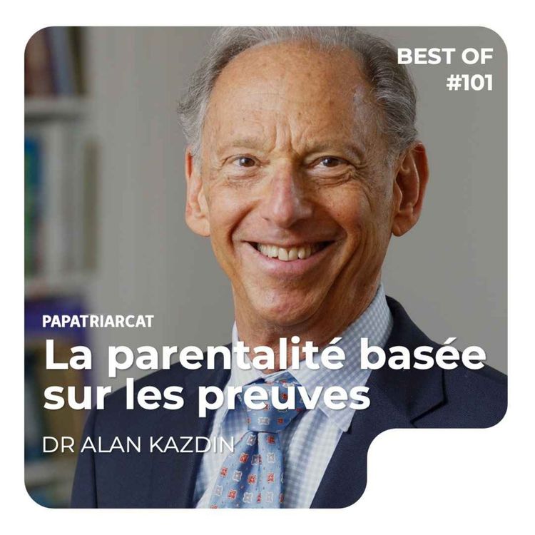 cover art for BEST OF #101 - La parentalité basée sur les preuves - Dr Alan Kazdin