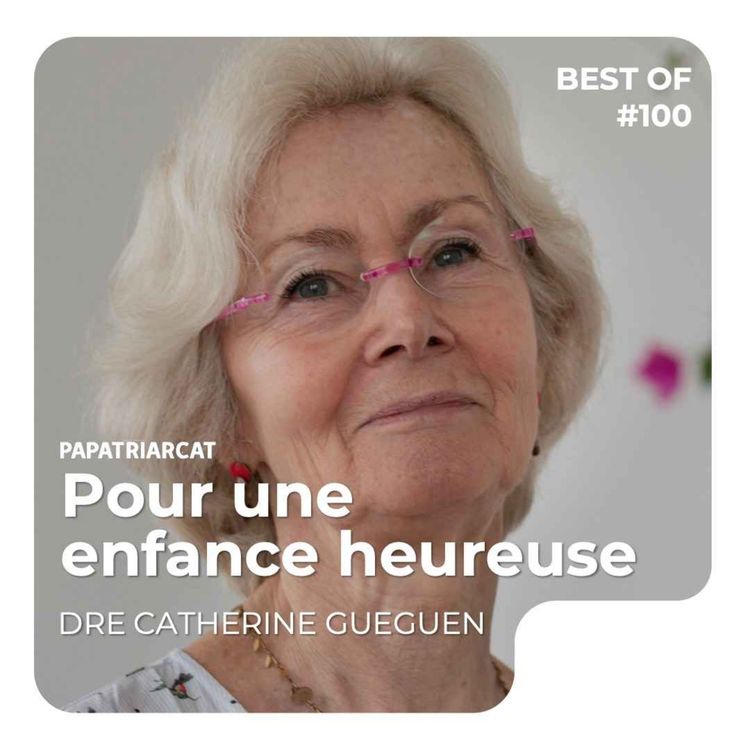 cover art for BEST OF #100 - Pour une enfance heureuse - Dr Catherine Gueguen