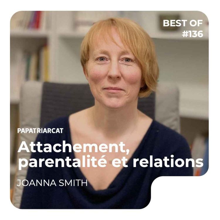 cover art for BEST OF #136 - Attachement, parentalité et relations - Joanna Smith