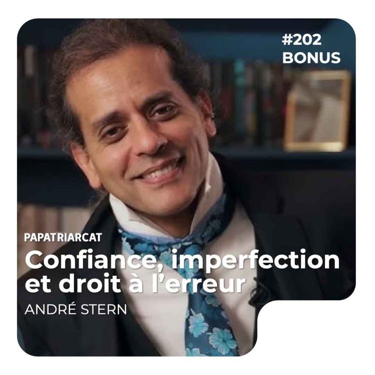 cover art for DÉCOUVERTE BONUS #202 - Confiance, imperfection et droit à l’erreur - André Stern