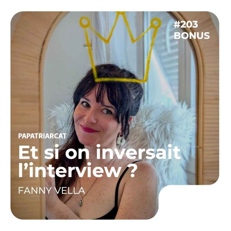 cover art for  DÉCOUVERTE BONUS #203 - Et si on inversait l'interview ? - Fanny Vella