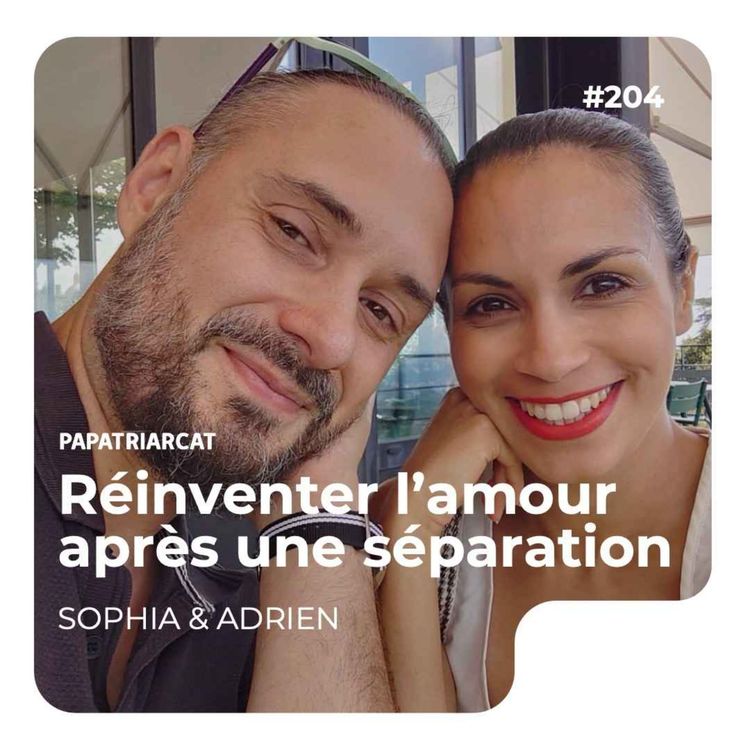 cover art for #204 - Réinventer l’amour après une séparation - Sophia et Adrien