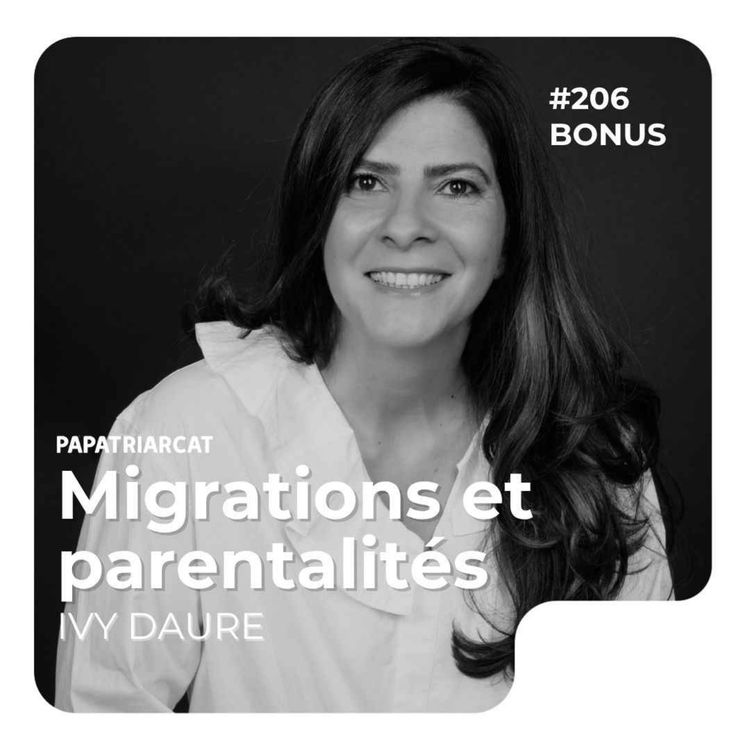 cover art for DÉCOUVERTE BONUS #206 - Migrations et parentalités - Ivy Daure   