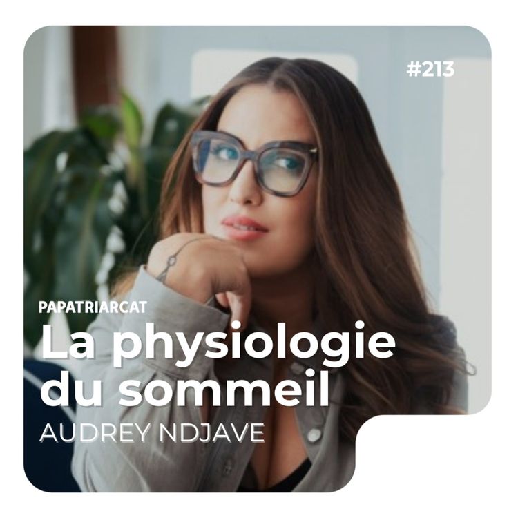 cover art for #213 - La physiologie du sommeil - Audrey Ndjave