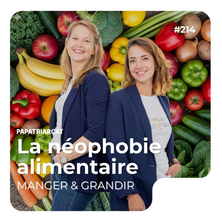 cover art for #214 - La néophobie alimentaire - Justine Marie de Manger & grandir