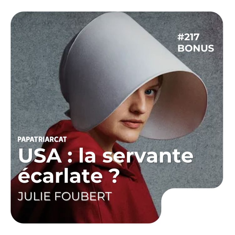 cover art for #217 - DÉCOUVERTE BONUS - USA : la servante écarlate ?