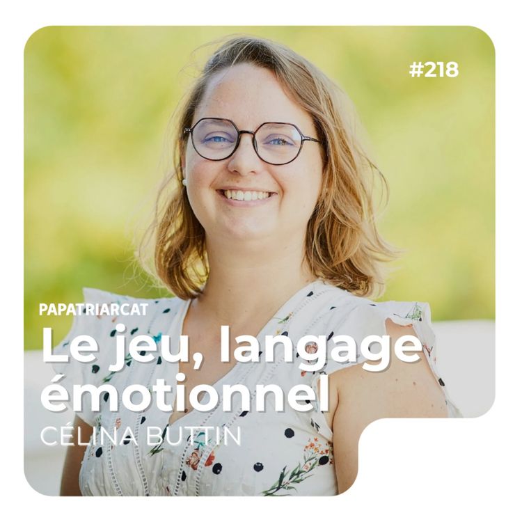cover art for #218 - Le jeu, langage émotionnel - Célina Buttin