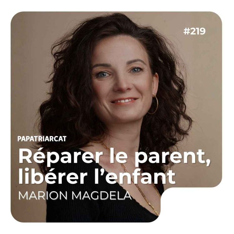 cover art for #219 - Réparer le parent, libérer l'enfant - Marion Magdela