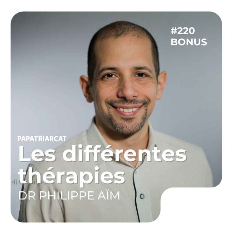 cover art for #220 DÉCOUVERTE BONUS - Les différentes thérapies - Dr Philippe Aïm