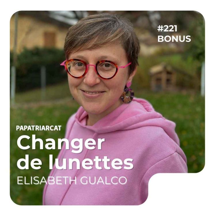 cover art for #221 DÉCOUVERTE BONUS - Changer de lunettes - Elisabeth Gualco
