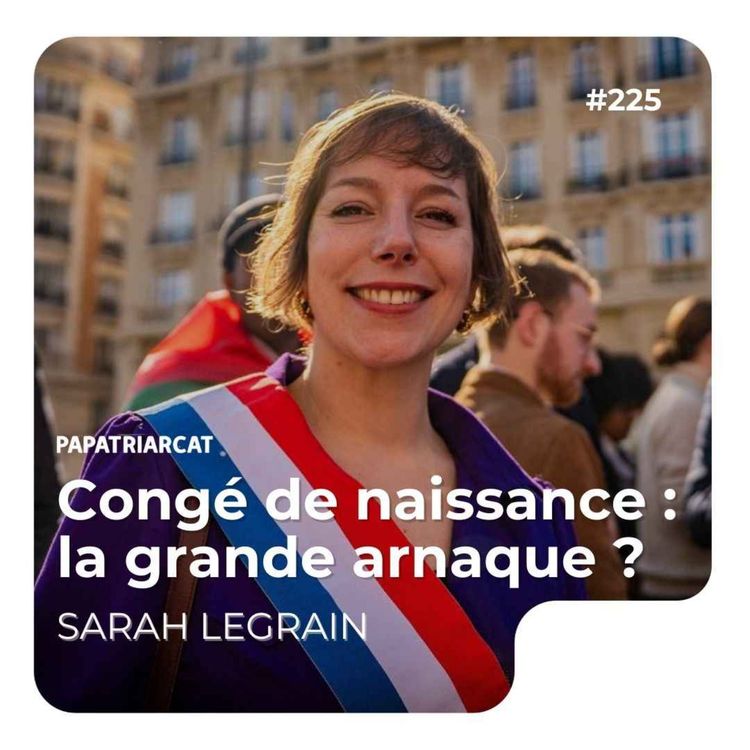 cover art for #225 - Congé de naissance : la grande arnaque ? - Sarah Legrain