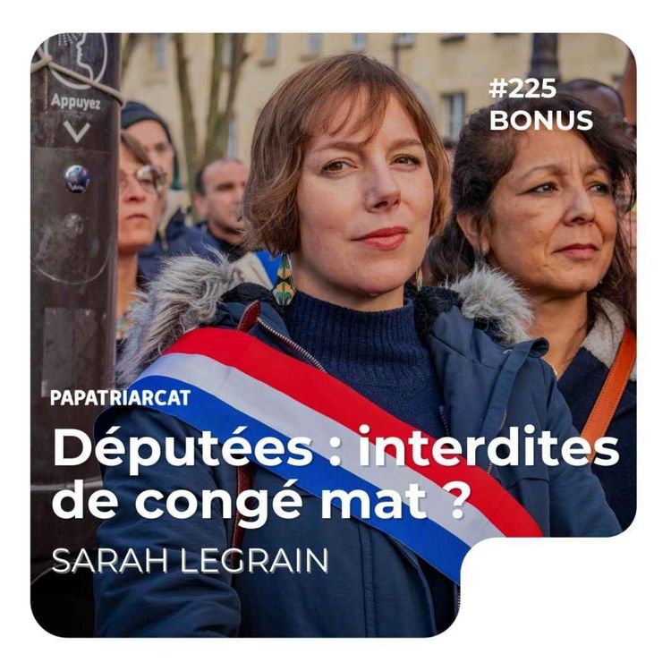 cover art for #225 DÉCOUVERTE BONUS - Députées : interdites de congé mat ? - Sarah Legrain