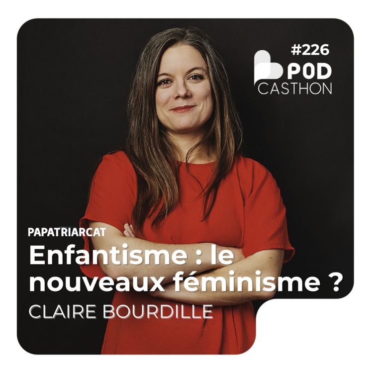 cover art for #226 - Enfantisme : le nouveau féminisme ? - Claire Bourdille