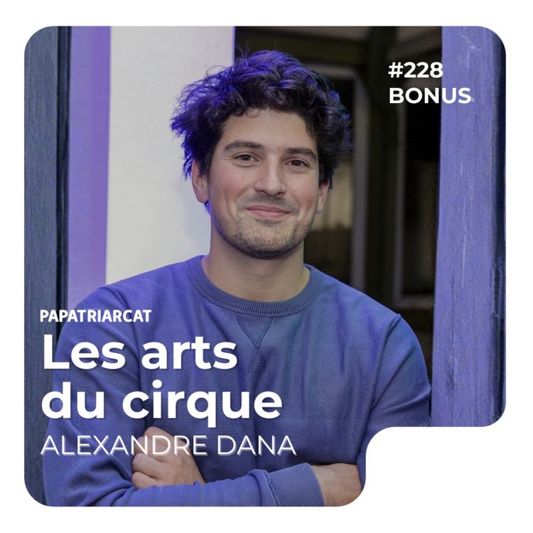 cover art for #233 BONUS - Les arts du cirque - Alexandre Dana