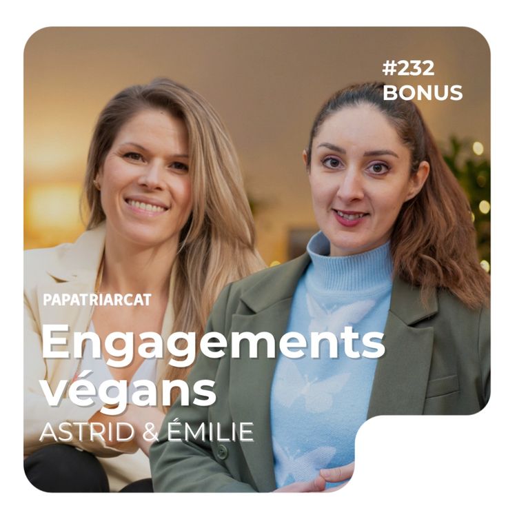 cover art for #232 DÉCOUVERTE BONUS - Engagements végans - Astrid et Émilie
