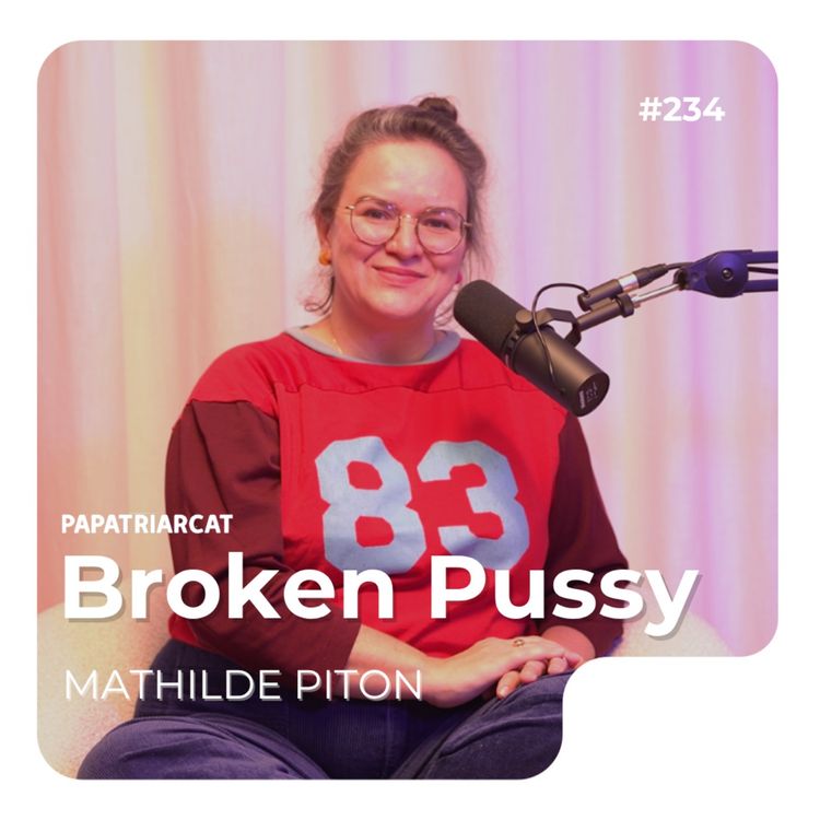 cover art for #234 - Broken Pussy - Mathilde Piton