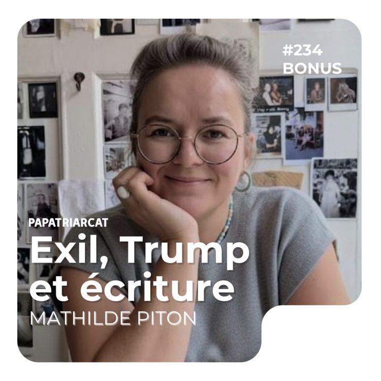 cover art for #234 DÉCOUVERTE BONUS - Exil, Trump & Écriture - Mathilde Piton