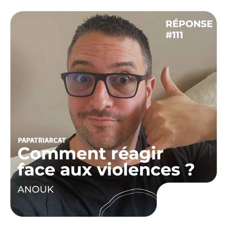 cover art for REPONSE #111 -Comment réagir face aux violences ? - Anouk-