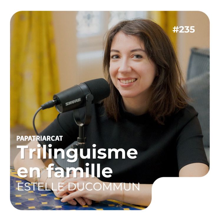cover art for #235 - Trilinguisme en famille - Estelle Ducommun