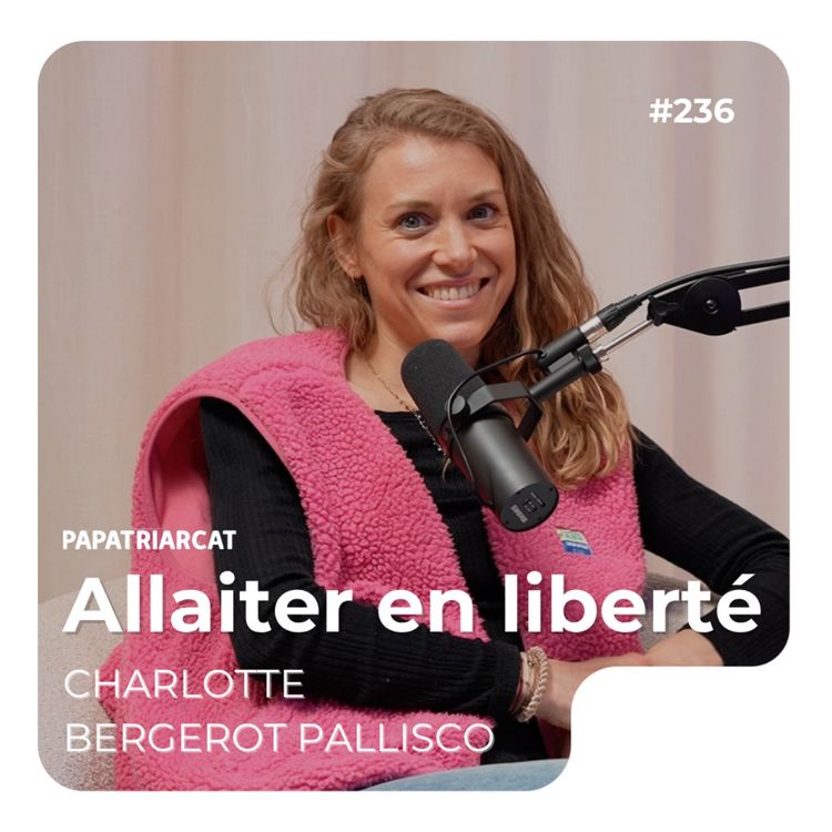 cover art for #236 - L'allaitement en liberté - Charlotte Bergerot Pallisco