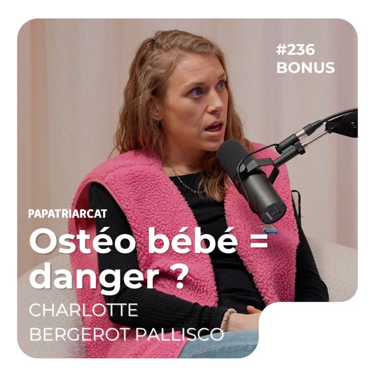 cover art for #236 DÉCOUVERTE BONUS - Ostéo bébé = danger ? - Charlotte Bergerot Pallisco
