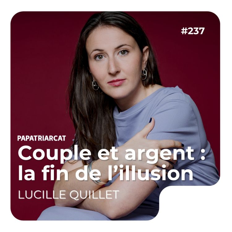 cover art for #237 - Couple et argent : la fin de l'illusion - Lucille Quillet