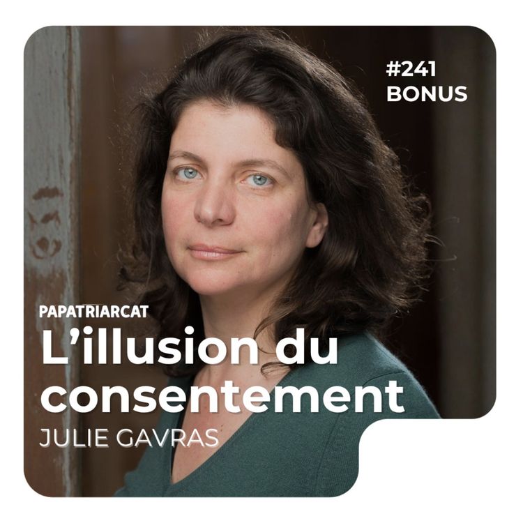 cover art for #241 BONUS - L'illusion du consentement - Julie Gavras