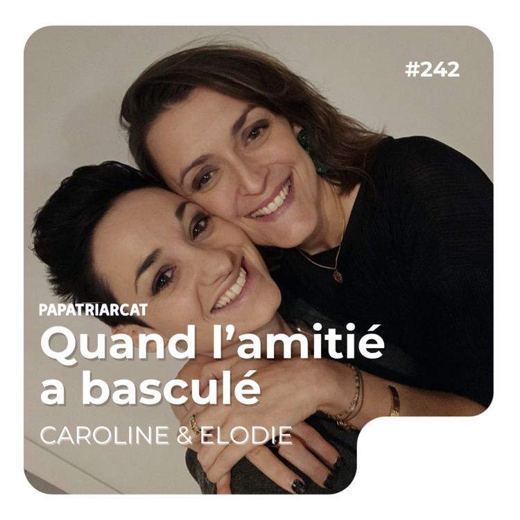 cover art for #242 - Quand l'amitié a basculé - Caroline et Élodie