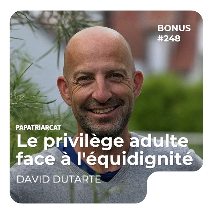 cover art for Bonus #248 - Le privilège adulte face à l'équidignité - David Dutarte