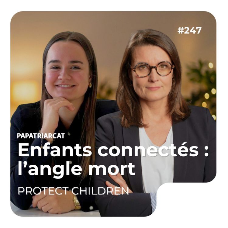 cover art for #247 - Enfants connectés : l'angle mort - Protect Children
