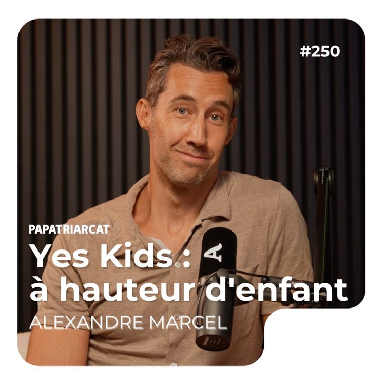 cover art for #250 - Yes Kids : à hauteur d'enfant - Alexandre Marcel